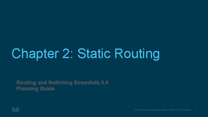 Chapter 2: Static Routing and Switching Essentials 6. 0 Planning Guide © 2016 Cisco