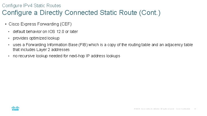 Configure IPv 4 Static Routes Configure a Directly Connected Static Route (Cont. ) §