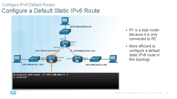 Configure IPv 6 Default Routes Configure a Default Static IPv 6 Route § R