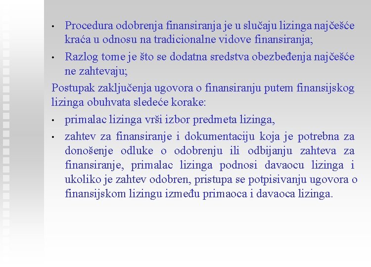 Procedura odobrenja finansiranja je u slučaju lizinga najčešće kraća u odnosu na tradicionalne vidove