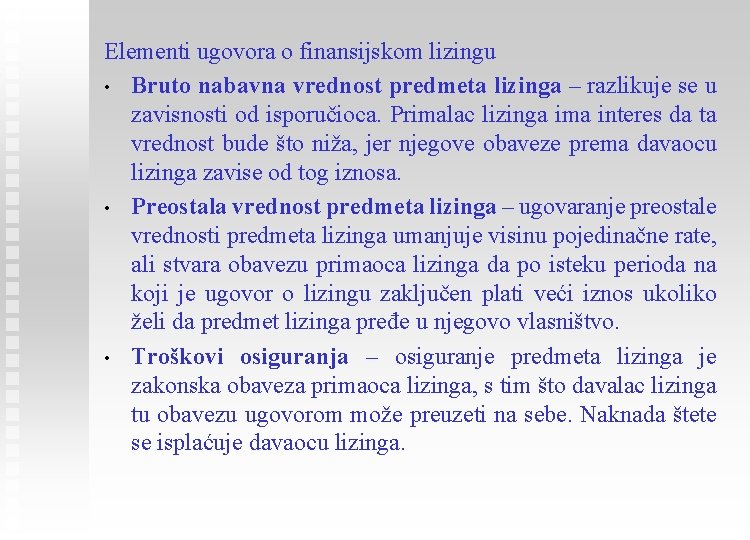 Elementi ugovora o finansijskom lizingu • Bruto nabavna vrednost predmeta lizinga – razlikuje se