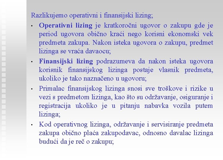 Razlikujemo operativni i finansijski lizing; • Operativni lizing je kratkoročni ugovor o zakupu gde