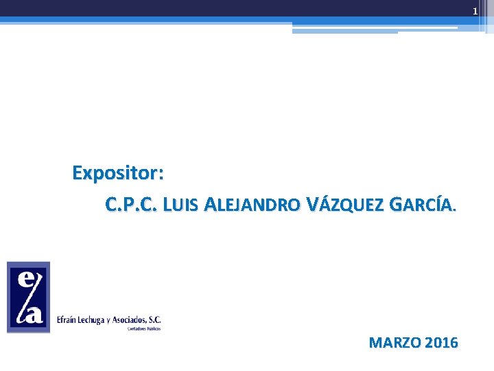 1 COMPROBANTES FISCALES 2013. Expositor: C. P. C. LUIS ALEJANDRO VÁZQUEZ GARCÍA. MARZO 2016