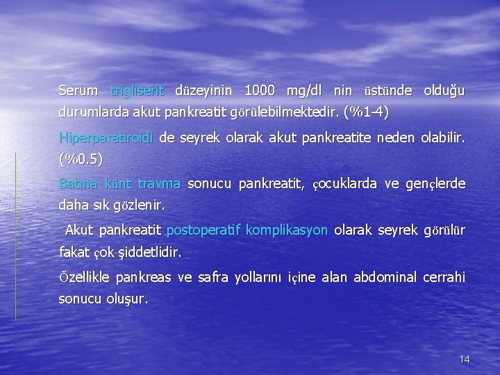 Serum trigliserit düzeyinin 1000 mg/dl nin üstünde olduğu durumlarda akut pankreatit görülebilmektedir. (%1 -4)