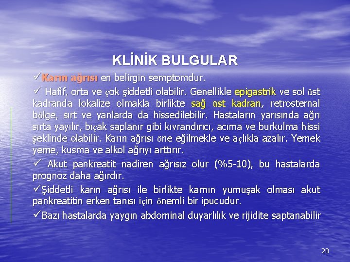 KLİNİK BULGULAR üKarın ağrısı en belirgin semptomdur. ü Hafif, orta ve çok şiddetli olabilir.