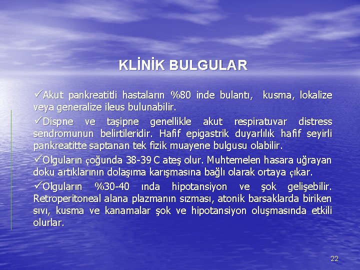 KLİNİK BULGULAR üAkut pankreatitli hastaların %80 inde bulantı, kusma, lokalize veya generalize ileus bulunabilir.