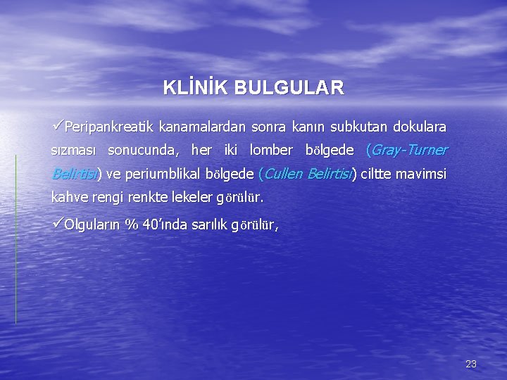 KLİNİK BULGULAR üPeripankreatik kanamalardan sonra kanın subkutan dokulara sızması sonucunda, her iki lomber bölgede