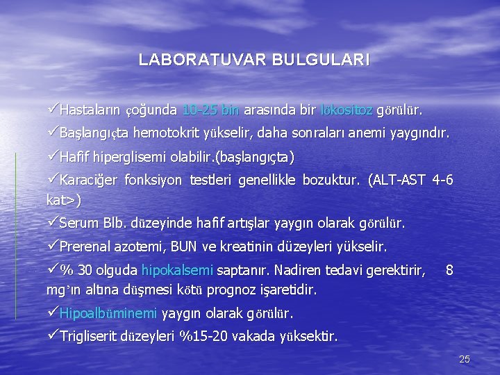 LABORATUVAR BULGULARI üHastaların çoğunda 10 -25 bin arasında bir lökositoz görülür. üBaşlangıçta hemotokrit yükselir,