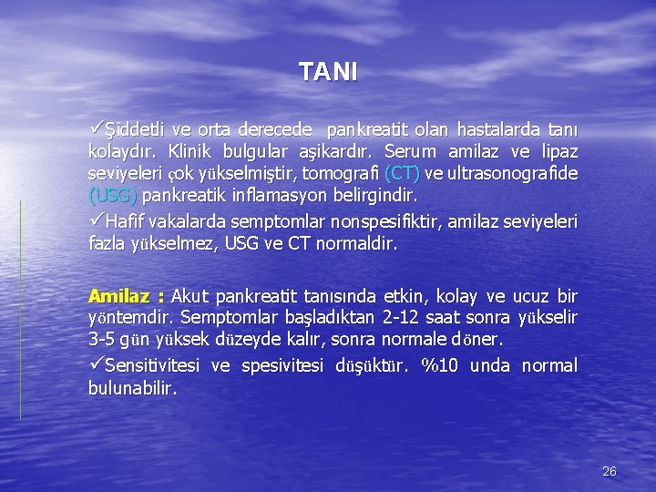 TANI üŞiddetli ve orta derecede pankreatit olan hastalarda tanı kolaydır. Klinik bulgular aşikardır. Serum