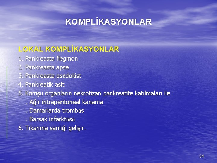 KOMPLİKASYONLAR LOKAL KOMPLİKASYONLAR 1. Pankreasta flegmon 2. Pankreasta apse 3. Pankreasta psödokist 4. Pankreatik