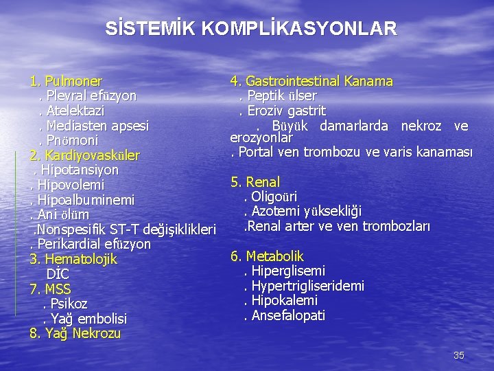 SİSTEMİK KOMPLİKASYONLAR 1. Pulmoner. Plevral efüzyon. Atelektazi. Mediasten apsesi. Pnömoni 2. Kardiyovasküler . Hipotansiyon.