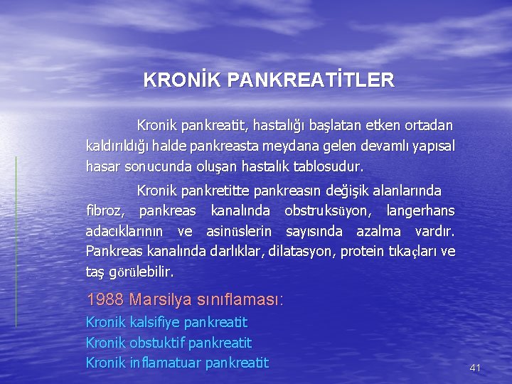 KRONİK PANKREATİTLER Kronik pankreatit, hastalığı başlatan etken ortadan kaldırıldığı halde pankreasta meydana gelen devamlı