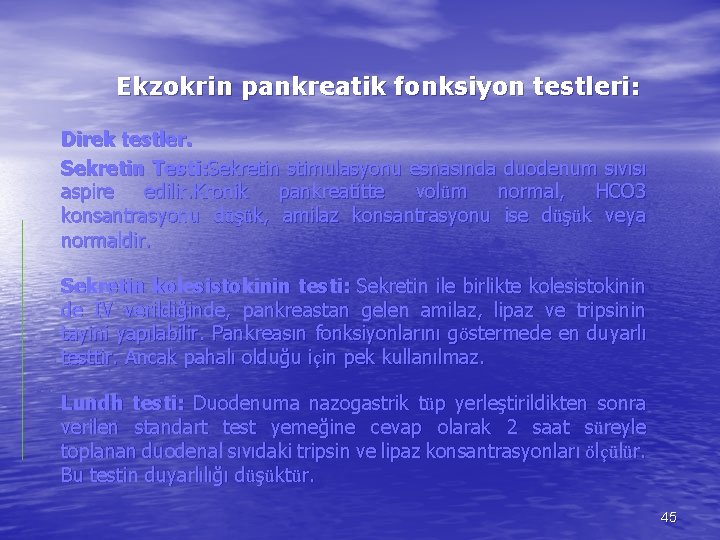 Ekzokrin pankreatik fonksiyon testleri: Direk testler. Sekretin Testi: Sekretin stimulasyonu esnasında duodenum sıvısı aspire