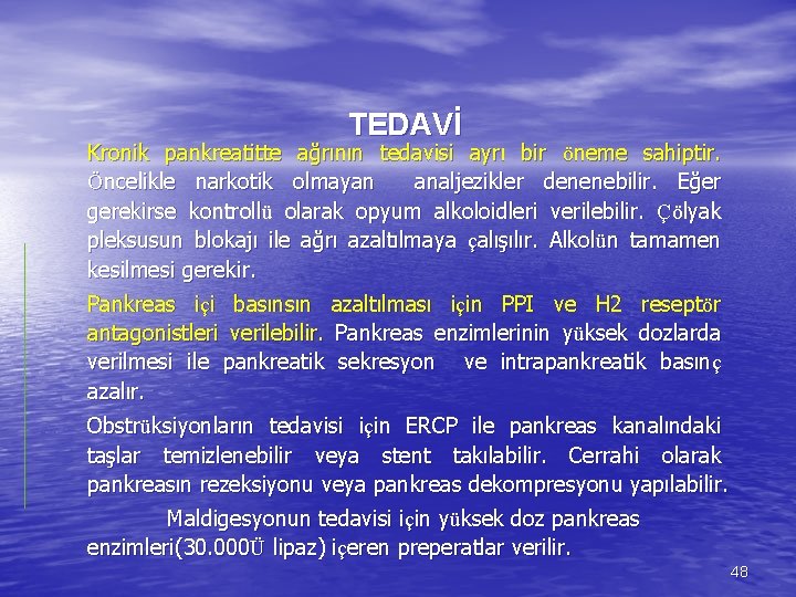 TEDAVİ Kronik pankreatitte ağrının tedavisi ayrı bir öneme sahiptir. Öncelikle narkotik olmayan analjezikler denenebilir.