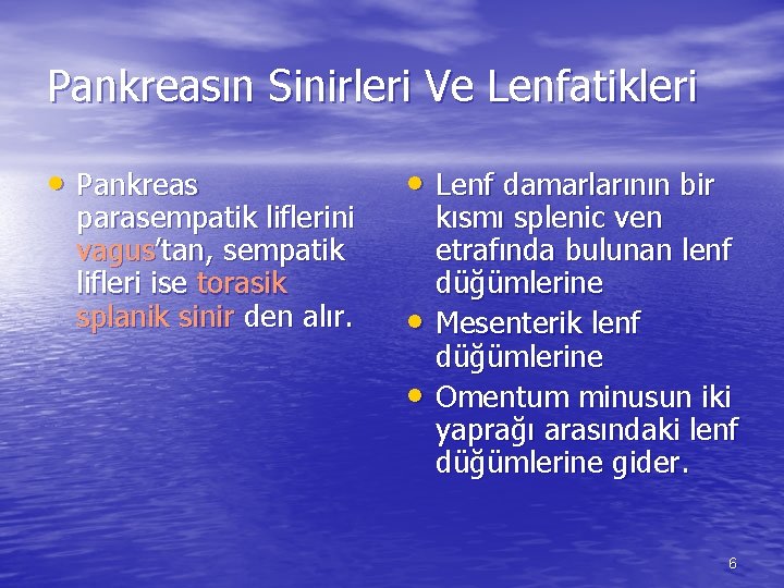 Pankreasın Sinirleri Ve Lenfatikleri • Pankreas parasempatik liflerini vagus’tan, sempatik lifleri ise torasik splanik