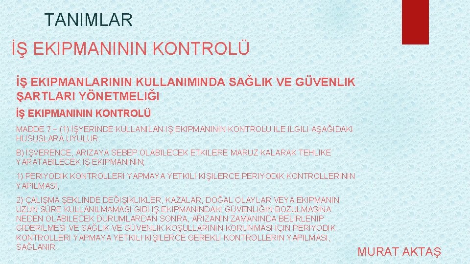 TANIMLAR İŞ EKIPMANININ KONTROLÜ İŞ EKIPMANLARININ KULLANIMINDA SAĞLIK VE GÜVENLIK ŞARTLARI YÖNETMELIĞI İŞ EKIPMANININ