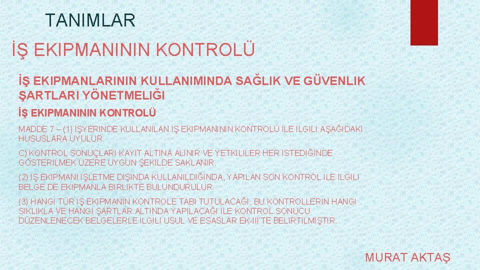 TANIMLAR İŞ EKIPMANININ KONTROLÜ İŞ EKIPMANLARININ KULLANIMINDA SAĞLIK VE GÜVENLIK ŞARTLARI YÖNETMELIĞI İŞ EKIPMANININ