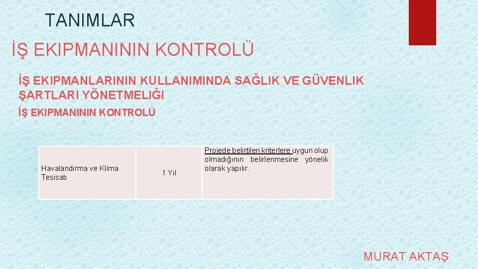 TANIMLAR İŞ EKIPMANININ KONTROLÜ İŞ EKIPMANLARININ KULLANIMINDA SAĞLIK VE GÜVENLIK ŞARTLARI YÖNETMELIĞI İŞ EKIPMANININ