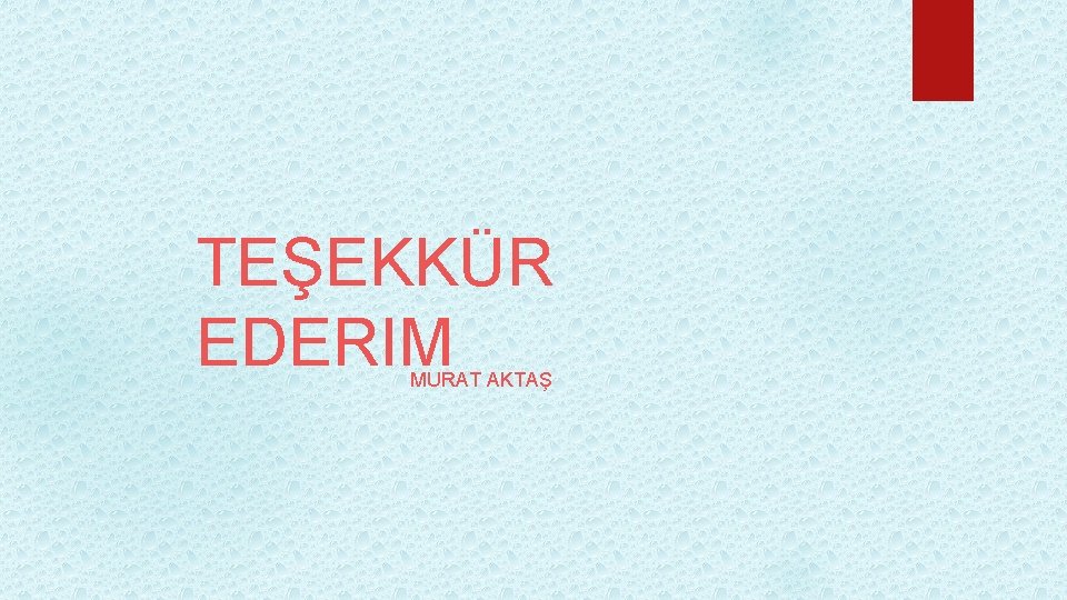 TEŞEKKÜR EDERIM MURAT AKTAŞ 