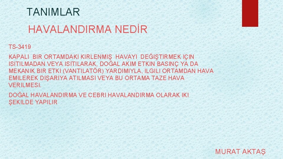 TANIMLAR HAVALANDIRMA NEDİR TS-3419 KAPALI BIR ORTAMDAKI KIRLENMIŞ HAVAYI DEĞIŞTIRMEK IÇIN ISITILMADAN VEYA ISITILARAK,