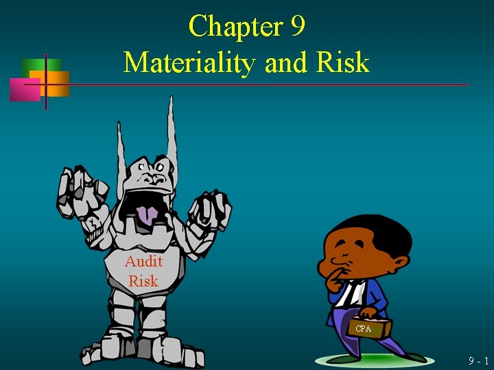 Chapter 9 Materiality and Risk Audit Risk CPA 9 -1 