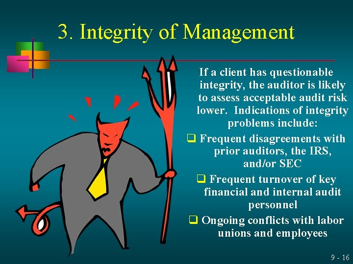3. Integrity of Management If a client has questionable integrity, the auditor is likely