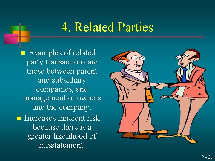 4. Related Parties Examples of related party transactions are those between parent and subsidiary