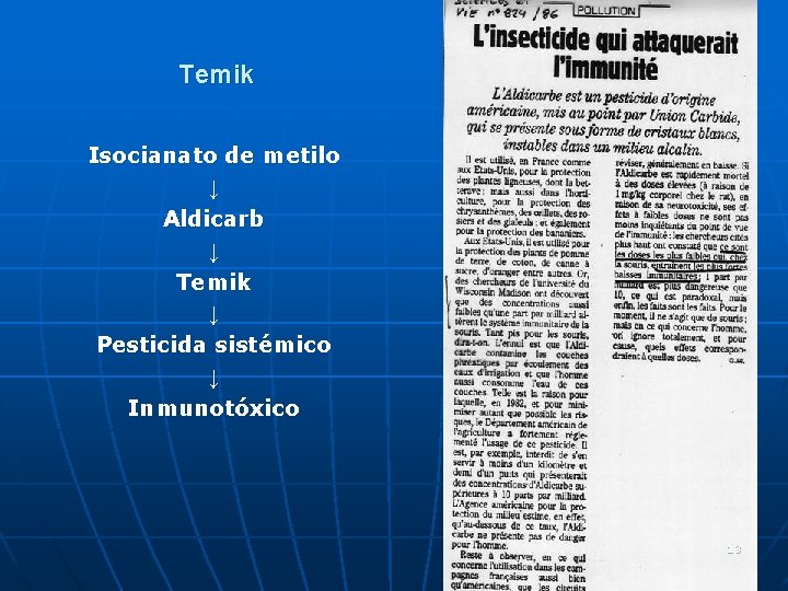 Temik Isocianato de metilo ↓ Aldicarb ↓ Temik ↓ Pesticida sistémico ↓ Inmunotóxico 13 Temik Isocianato de metilo ↓ Aldicarb ↓ Temik ↓ Pesticida sistémico ↓ Inmunotóxico 13