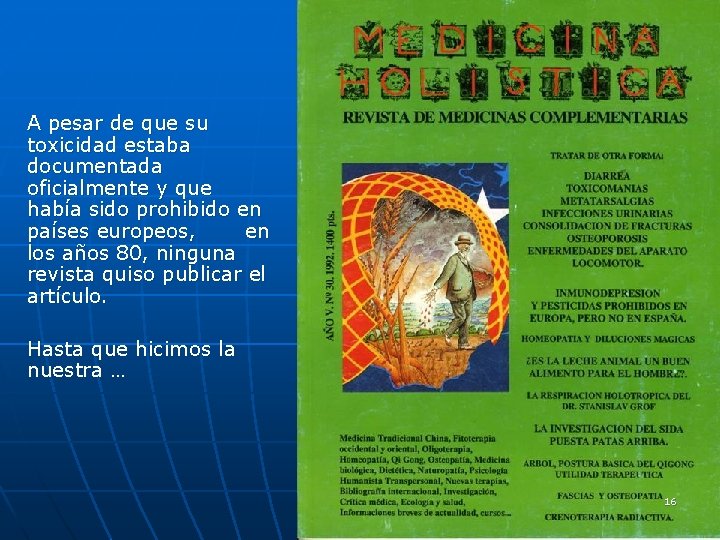 A pesar de que su toxicidad estaba documentada oficialmente y que había sido prohibido A pesar de que su toxicidad estaba documentada oficialmente y que había sido prohibido