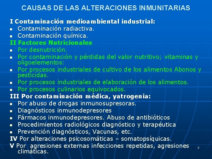 CAUSAS DE LAS ALTERACIONES INMUNITARIAS I Contaminación medioambiental industrial: n Contaminación radiactiva. n Contaminación CAUSAS DE LAS ALTERACIONES INMUNITARIAS I Contaminación medioambiental industrial: n Contaminación radiactiva. n Contaminación
