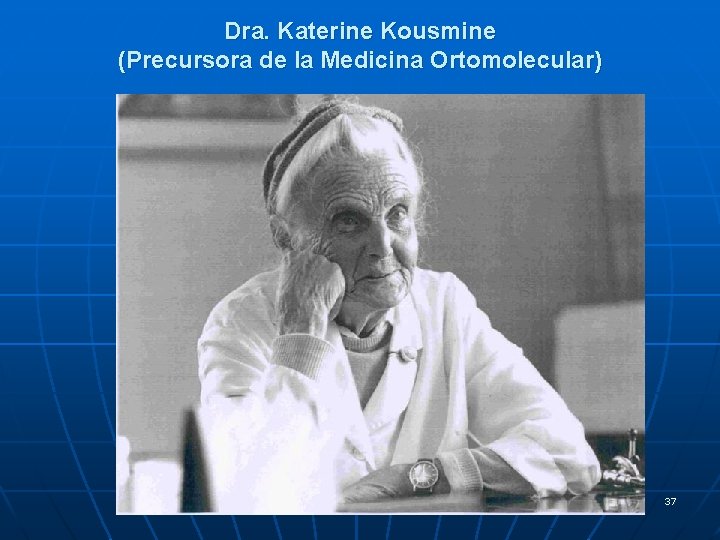 Dra. Katerine Kousmine (Precursora de la Medicina Ortomolecular) 37 Dra. Katerine Kousmine (Precursora de la Medicina Ortomolecular) 37