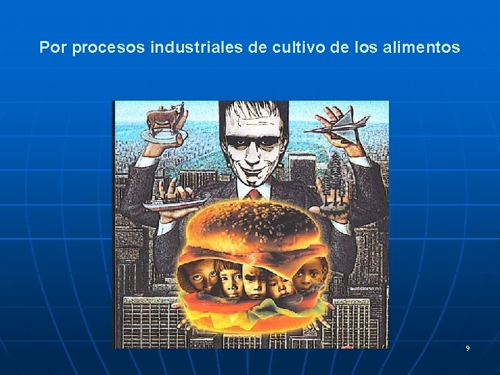 Por procesos industriales de cultivo de los alimentos 9 Por procesos industriales de cultivo de los alimentos 9