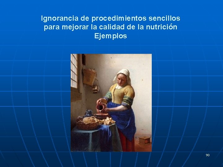Ignorancia de procedimientos sencillos para mejorar la calidad de la nutrición Ejemplos 90 Ignorancia de procedimientos sencillos para mejorar la calidad de la nutrición Ejemplos 90