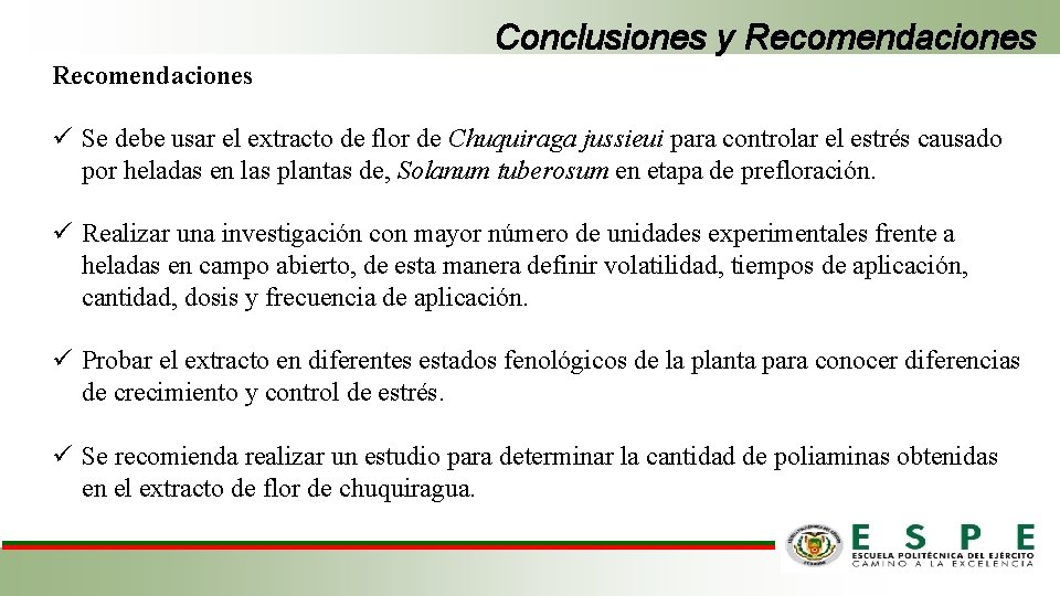 Conclusiones y Recomendaciones ü Se debe usar el extracto de flor de Chuquiraga jussieui