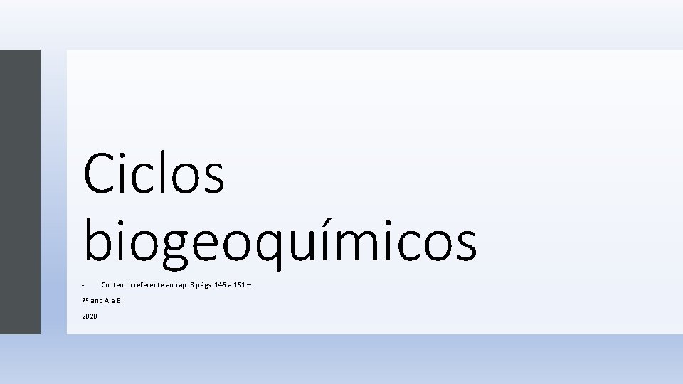 Ciclos biogeoquímicos - Conteúdo referente ao cap. 3 págs. 146 a 151 – 7º
