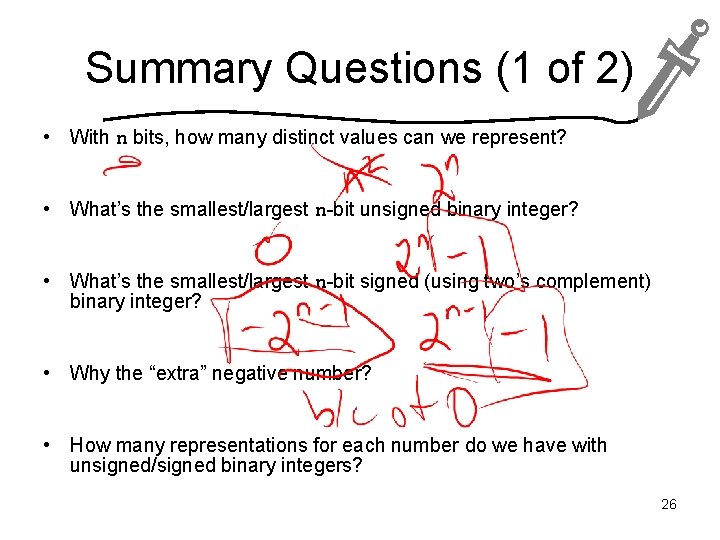 Summary Questions (1 of 2) • With n bits, how many distinct values can