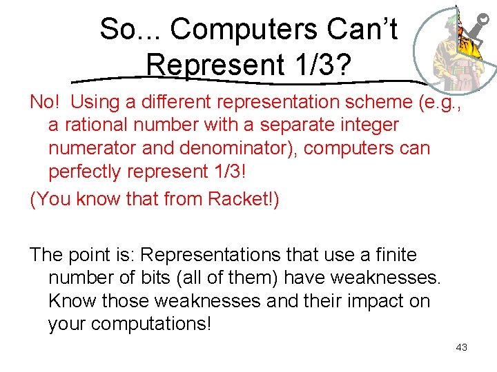So. . . Computers Can’t Represent 1/3? No! Using a different representation scheme (e.