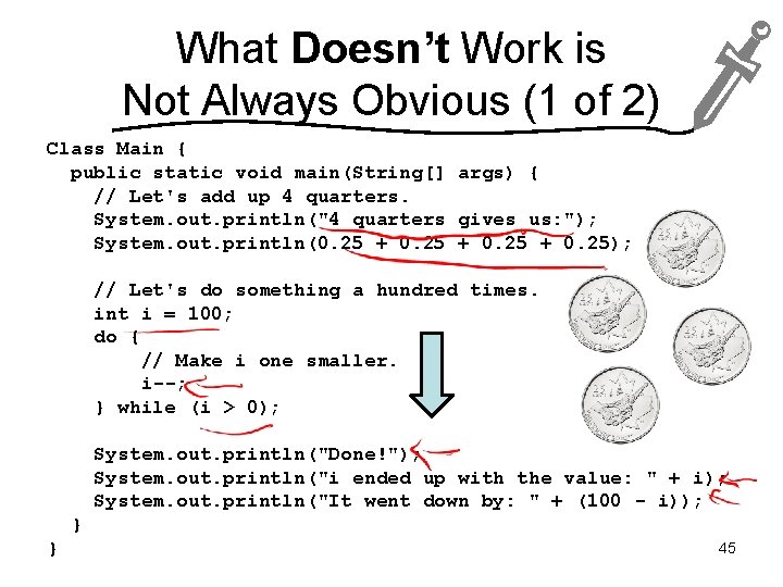 What Doesn’t Work is Not Always Obvious (1 of 2) Class Main { public