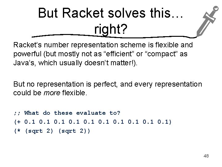 But Racket solves this… right? Racket’s number representation scheme is flexible and powerful (but