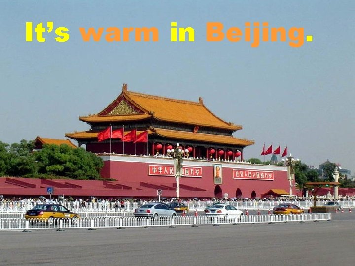 It’s warm in Beijing. 