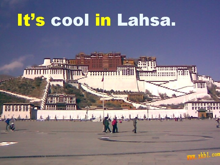 It’s cool in Lahsa. 