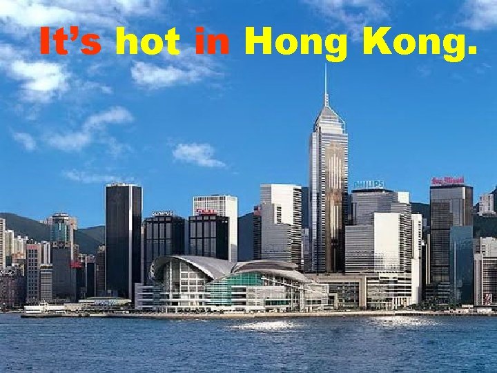 It’s hot in Hong Kong. 