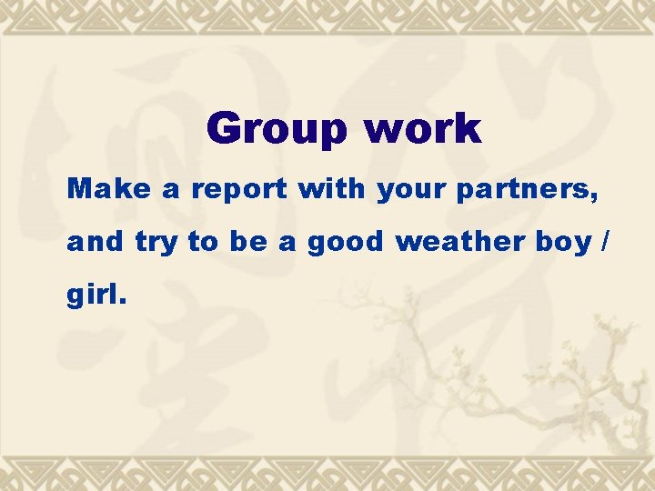 Group work Make a report with your partners, and try to be a good