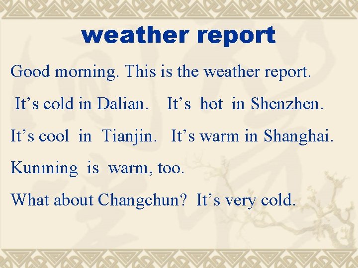 weather report Good morning. This is the weather report. It’s cold in Dalian. It’s