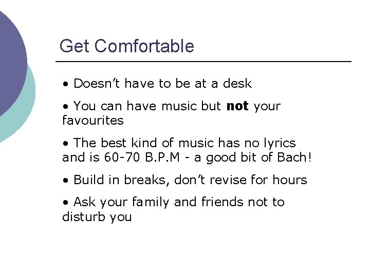 Get Comfortable • Doesn’t have to be at a desk • You can have