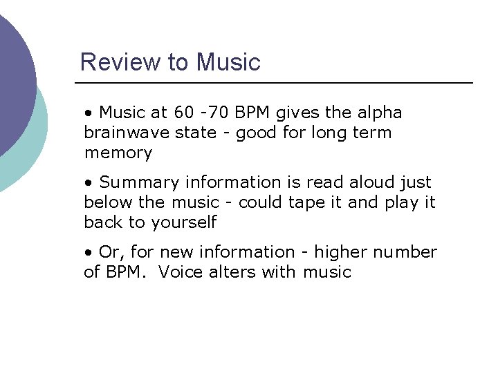 Review to Music • Music at 60 -70 BPM gives the alpha brainwave state