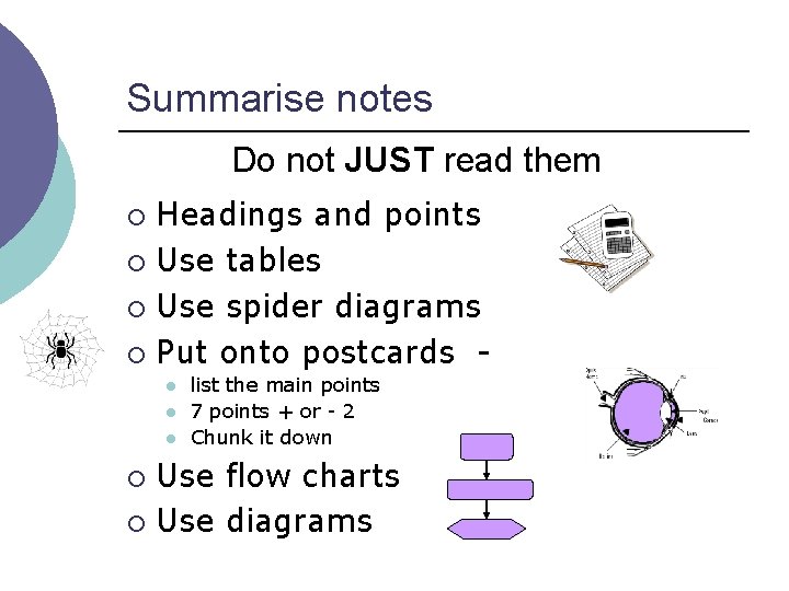 Summarise notes Do not JUST read them Headings and points ¡ Use tables ¡