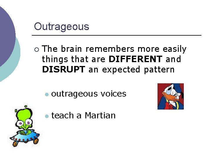 Outrageous ¡ The brain remembers more easily things that are DIFFERENT and DISRUPT an