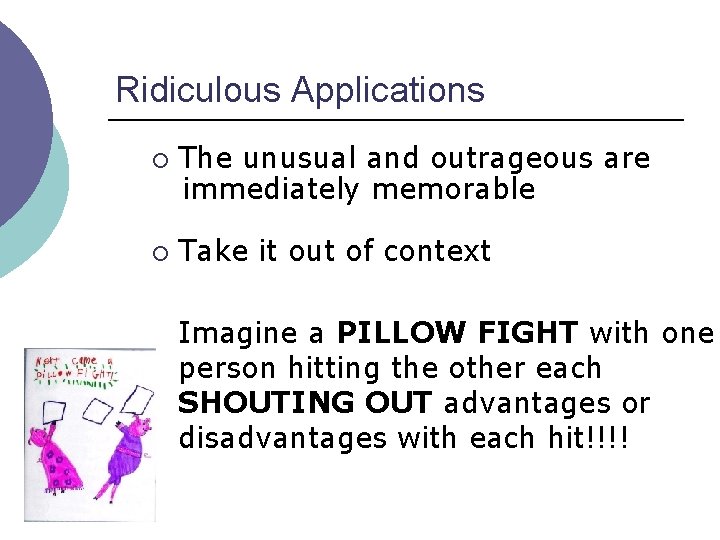 Ridiculous Applications ¡ ¡ The unusual and outrageous are immediately memorable Take it out