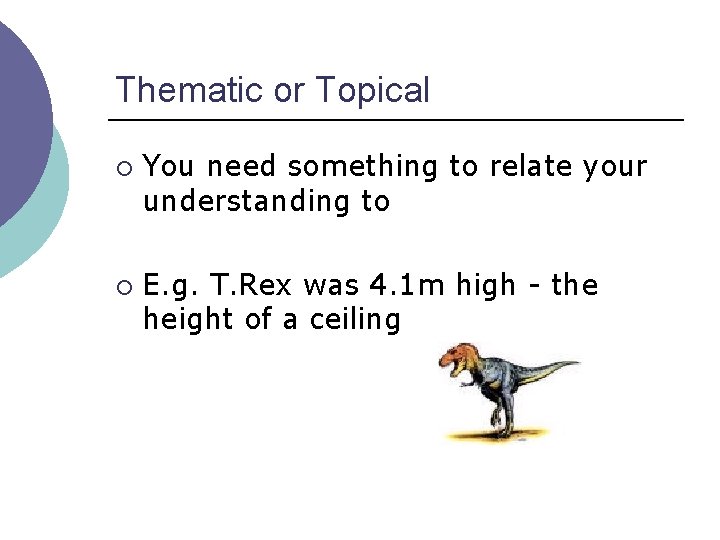 Thematic or Topical ¡ ¡ You need something to relate your understanding to E.